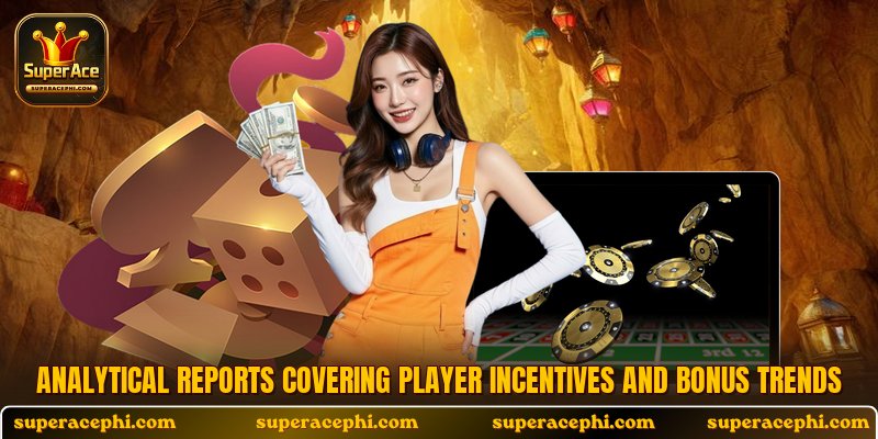 Analytical reports covering player incentives and bonus trends