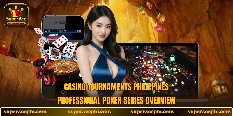 Casino tournaments Philippines professional poker series overview