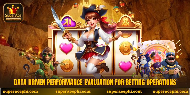 Data driven performance evaluation for betting operations