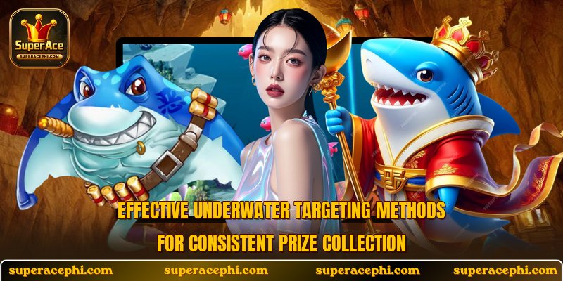 Effective underwater targeting methods for consistent prize collection