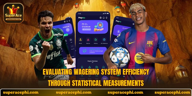 Evaluating wagering system efficiency through statistical measurements