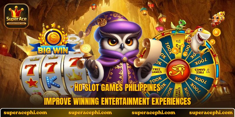 HD slot games Philippines improve winning entertainment experiences