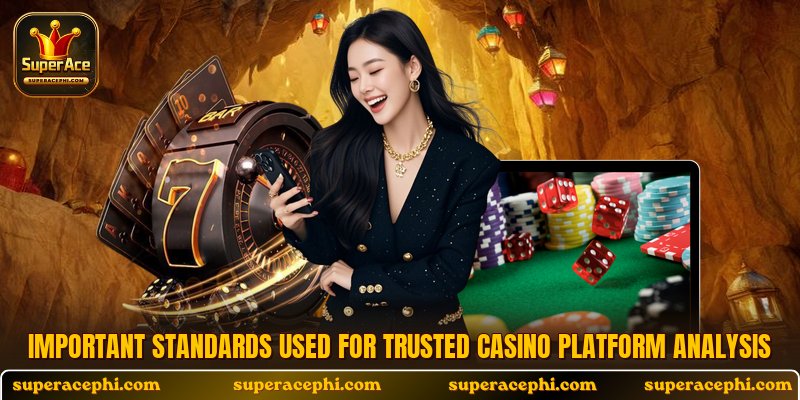 Important standards used for trusted casino platform analysis