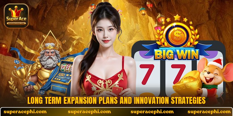 Long term expansion plans and innovation strategies