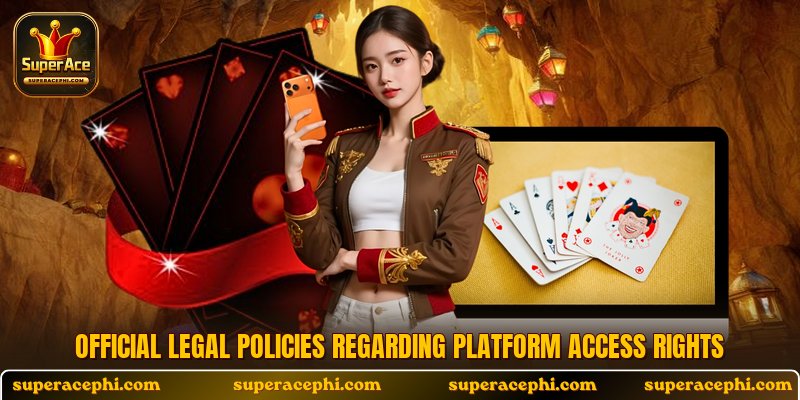Official legal policies regarding platform access rights