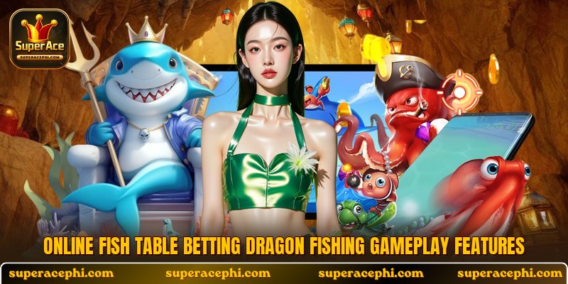 Online fish table betting dragon fishing gameplay features
