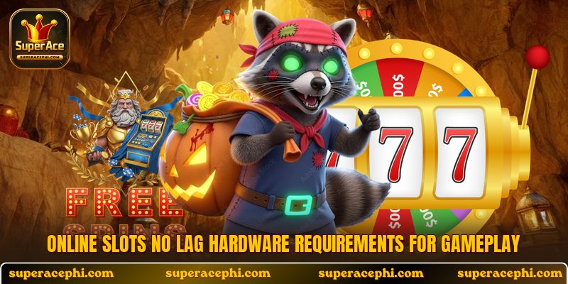 Online slots no lag hardware requirements for gameplay