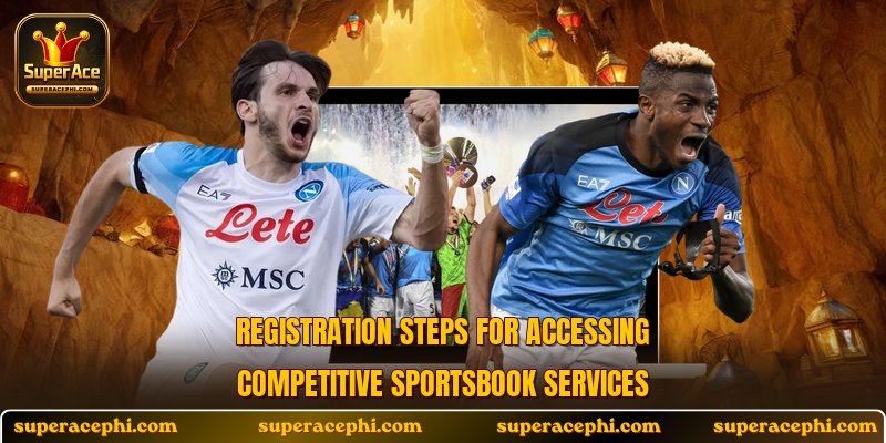 Registration steps for accessing competitive sportsbook services