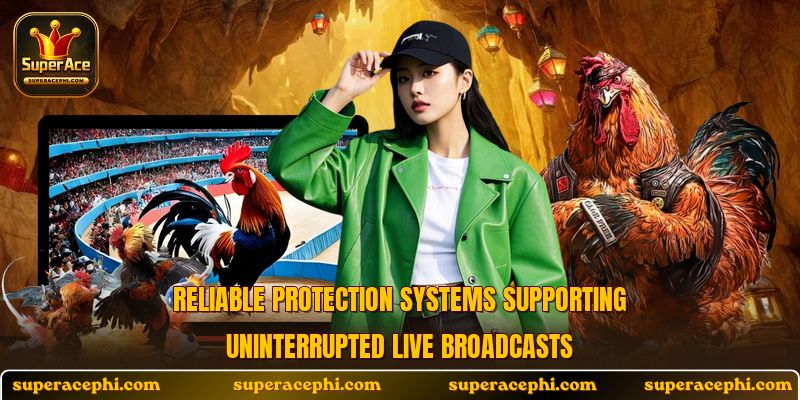 Reliable protection systems supporting uninterrupted live broadcasts
