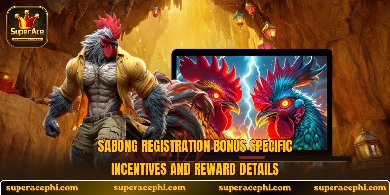 Sabong registration bonus specific incentives and reward details