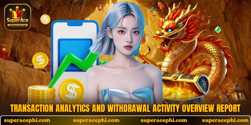 Transaction analytics and withdrawal activity overview report