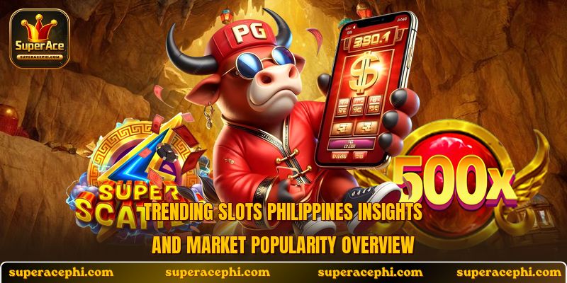 Trending slots Philippines insights and market popularity overview